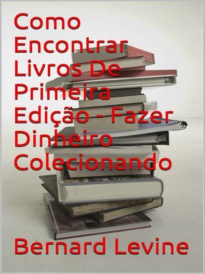 cover image of Como Encontrar Livros De Primeira Edição--Fazer Dinheiro Colecionando